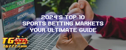 2024's Top 10 Sports Betting Markets: Your Ultimate Guide